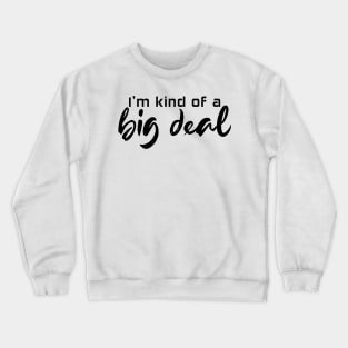 I'm kind of a big deal - black text Crewneck Sweatshirt